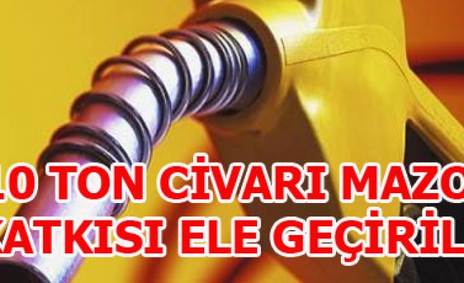 10 TON CİVARI MAZOT KATKISI ELE GEÇİRİLDİ
