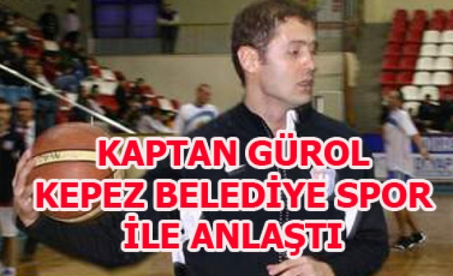 KAPTAN GÜROL KEPEZ BELEDİYE SPOR İLE ANLAŞTI