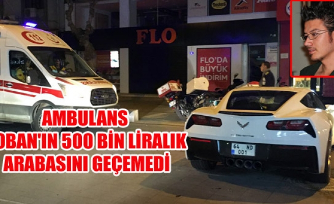 AMBULANS, ÇOBAN'IN 500 BİN LİRALIK ARABASINI GEÇEMEDİ