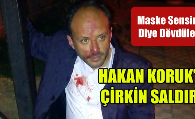 HAKAN KORUK'A ÇİRKİN SALDIRI