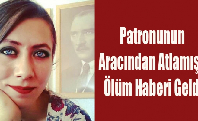 PATRONUN ARACINDAN ATLAYAN REHABİLİTASYON MERKEZİ MÜDÜRÜ YAŞAMINI YİTİRDİ