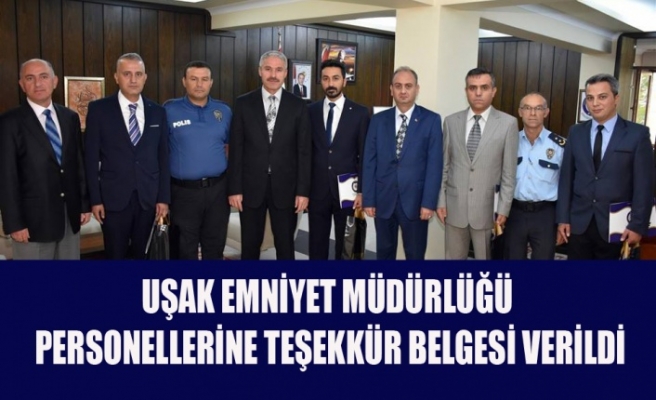 UŞAK EMNİYET MÜDÜRLÜĞÜ PERSONELLERİNE TEŞEKKÜR BELGESİ VERİLDİ