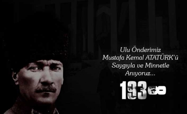 ULU ÖNDERİMİZ MUSTAFA KEMAL ATATÜRK'Ü SAYGI VE MİNNETLE ANIYORUZ...