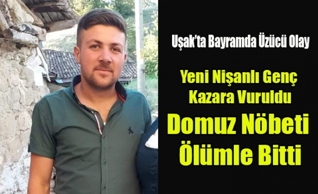 UŞAK'TA DOMUZ NÖBETİ KANLI BİTTİ 1 ÖLÜ