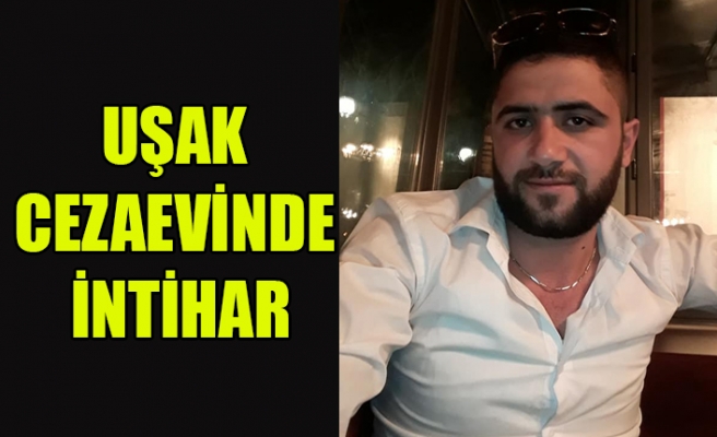 UŞAK CEZAEVİNDE İNTİHAR