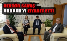 REKTÖR SAVAŞ, UKDOSB'Yİ ZİYARET ETTİ