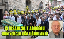 DUAYEN İŞ İNSANI SAİT AĞAOĞLU SON YOLCULUĞA UĞURLANDI