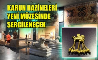 KARUN HAZİNELERİ YENİ MÜZESİNDE SERGİLENECEK