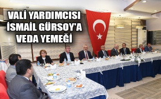 VALİ YARDIMCISI İSMAİL GÜRSOY'A VEDA YEMEĞİ