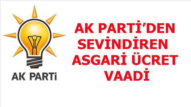 İŞTE AK PARTİ´NİN ASGARİ ÜCRET VAADİ