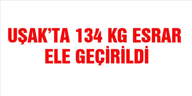 UŞAK´TA 134 KİLO ESRAR YAKALANDI