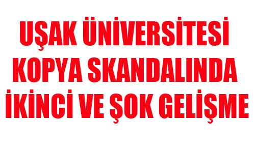 UŞAK ÜNİVERSİTESİ KOPYA SKANDALINDA ŞOK GELİŞME