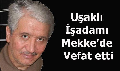 UŞAKLI İŞ ADAMI MEKKEDE VEFAT ETTİ