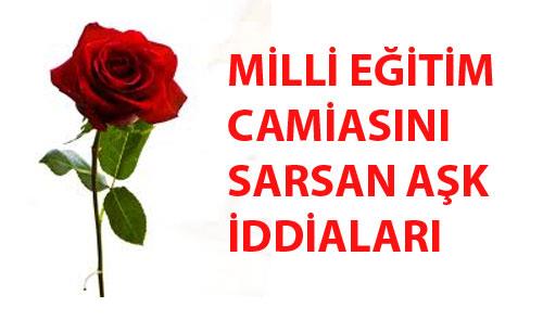 MİLLİ EĞİTİM CAMİASINI SARSAN AŞK İDDİALARI