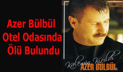 AZER BÜLBÜL OTEL DE ÖLÜ BULUNDU