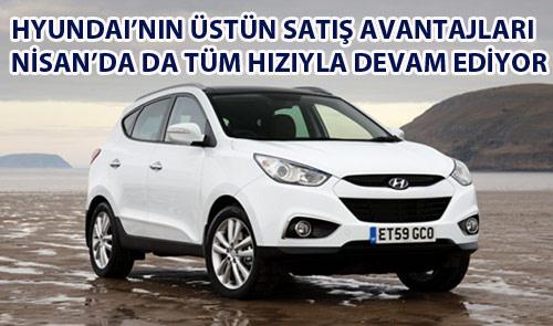 HYUNDAININ AVANTAJLARI NİSANDA DA DEVAM EDİYOR