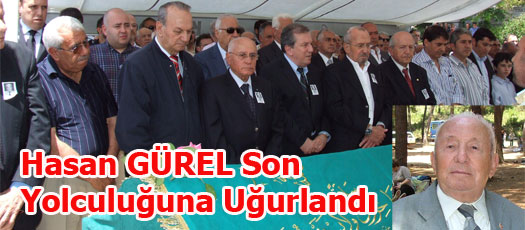 HASAN GÜRELİ SON YOLCULUĞUNA UĞURLADIK