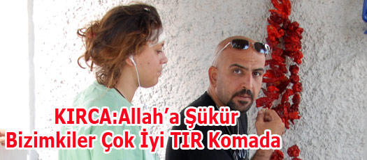 KIRCA:Allaha Şükür Bizimkiler Çok İyi TIR Komada