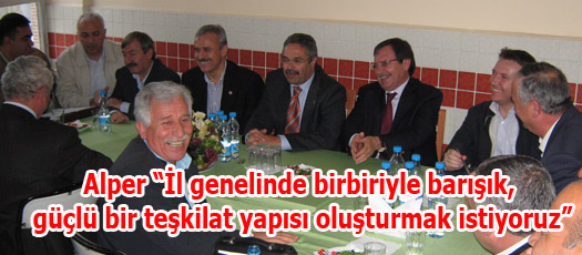 Alper İl genelinde birbiriyle barışık, güçlü bir teşkilat yapısı oluşturmak istiyoruz