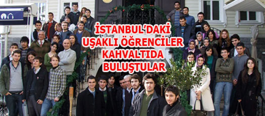 İSTANBULDAKİ UŞAKLI ÖĞRENCİLER KAHVALTIDA BULUŞTULAR