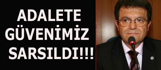 ADALETE GÜVENİMİZ  SARSILDI!!!
