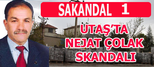 UTAŞTA NEJAT ÇOLAK SKANDALI