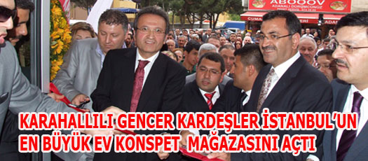 KARAHALLILI GENCER KARDEŞLER İSTANBULUN EN BÜYÜK EV KONSPET MAĞAZASINI AÇTI