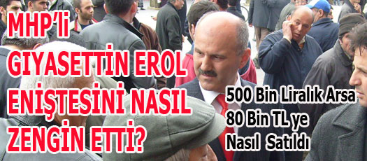 MHPLİ GIYASETTİN EROL ENİŞTESİNİ NASIL ZENGİN ETTİ?