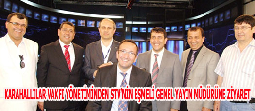 KARAHALLILAR VAKFI YÖNETİMİNDEN STVNİN EŞMELİ GENEL YAYIN MÜDÜRÜNE ZİYARET