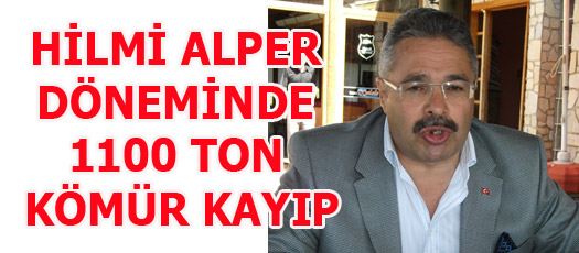 HİLMİ ALPER DÖNEMİNDE 1100 TON KÖMÜR KAYIP