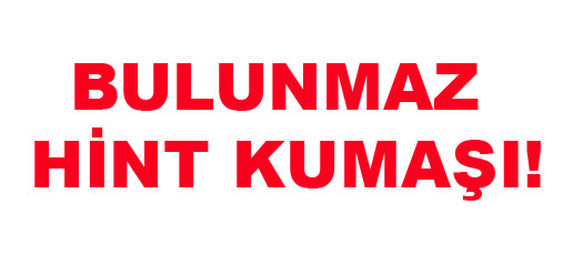 BULUNMAZ HİNT KUMAŞI!