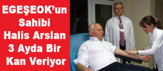 HALİS ARSLAN 3 AYDA BİR KAN VERİYOR