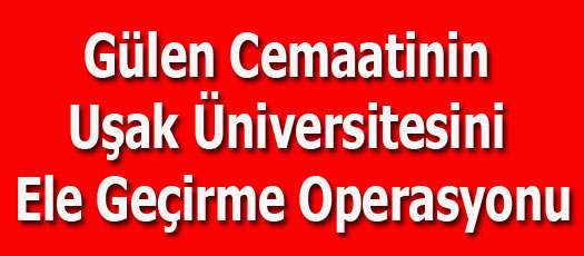 Gülen Cemaatinin Uşak Üniversitesini Ele Geçirme Operasyonu