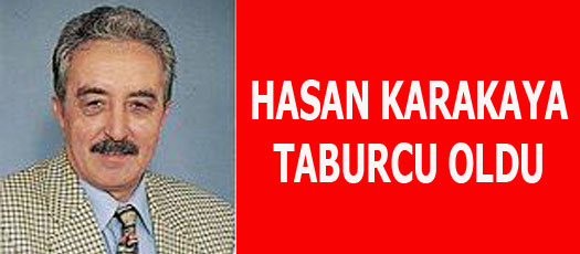 HASAN KARAKAYA TABURCU EDİLDİ