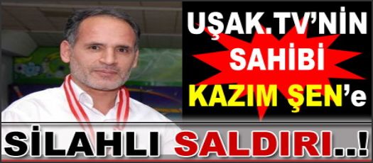 KAZIM ŞENE SİLAHLI SALDIRI