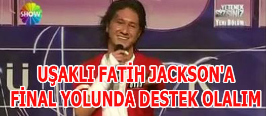 UŞAKLI FATİH JACKSONA FİNAL YOLUNDA DESTEK OLALIM