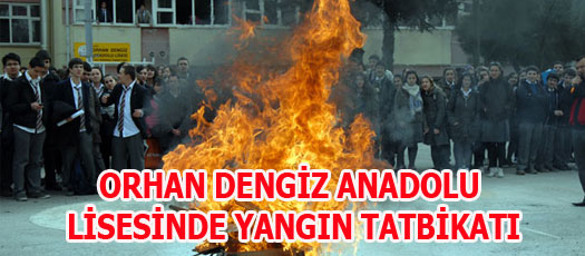 ORHAN DENGİZ ANADOLU LİSESİNDE YANGIN TATBİKATI