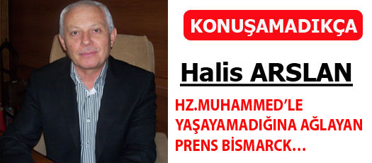 HZ.MUHAMMEDLE YAŞAYAMADIĞINA AĞLAYAN PRENS BİSMARCK