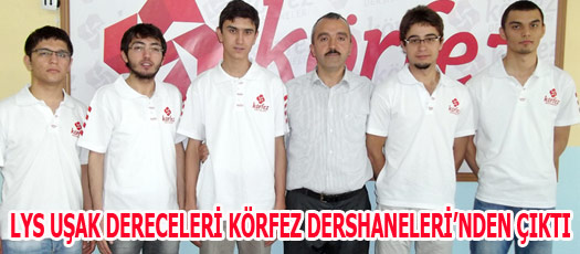LYS UŞAK DERECELERİ KÖRFEZ DERSHANELERİNDEN ÇIKTI