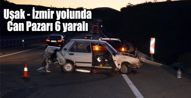 UŞAK İZMİR YOLUNDA KAZA 6 YARALI