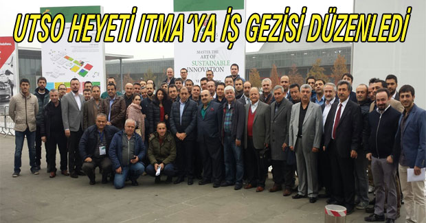 UTSO HEYETİ ITMA’YA İŞ GEZİSİ DÜZENLEDİ