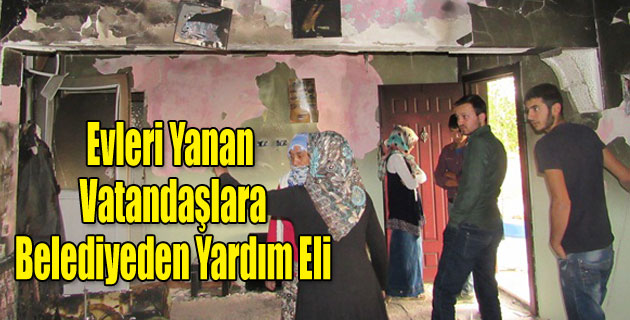 EVLERİ YANAN VATANDAŞLARA BELEDİYEDEN YARDIM