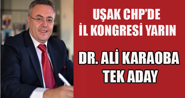 UŞAK CHP'DE ALİ KARAOBA TEK ADAY