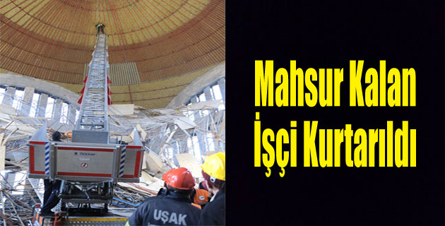 MAHSUR KALAN İŞÇİ KURTARILDI