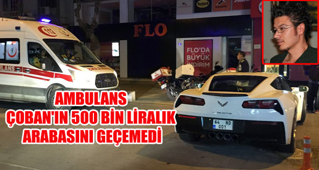 AMBULANS, ÇOBAN'IN 500 BİN LİRALIK ARABASINI GEÇEMEDİ