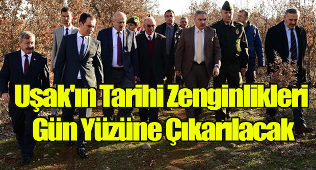 UŞAK'IN TARİHİ ZENGİNLİKLERİ GÜN YÜZÜNE ÇIKACAK