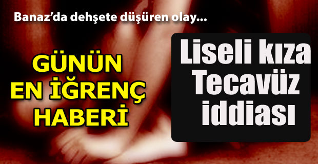 UŞAK'TA LİSELİ KIZA TECAVÜZ İDDİASI