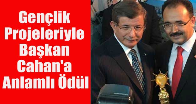 BAŞKAN CAHAN'IN ÇOK ÖZEL ÖDÜL'ÜNÜ BAŞBAKAN VERDİ