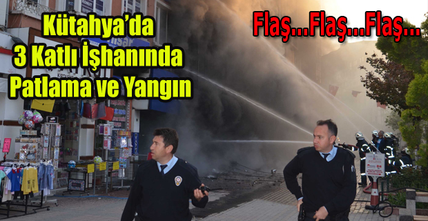 KÜTAHYA'DA 3 KATLI BİNADA PATLAMA VE YANGIN