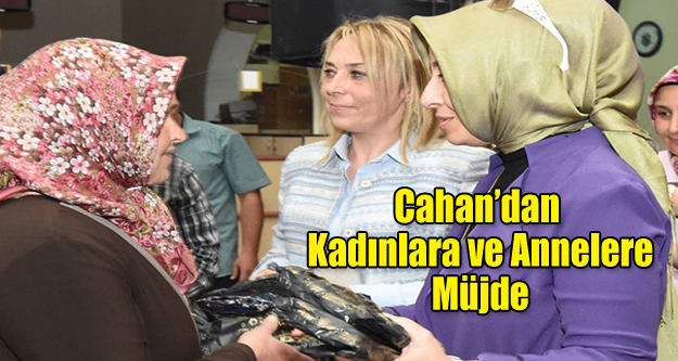 CAHAN'DAN KADINLARA ve ANNELERE MÜJDE